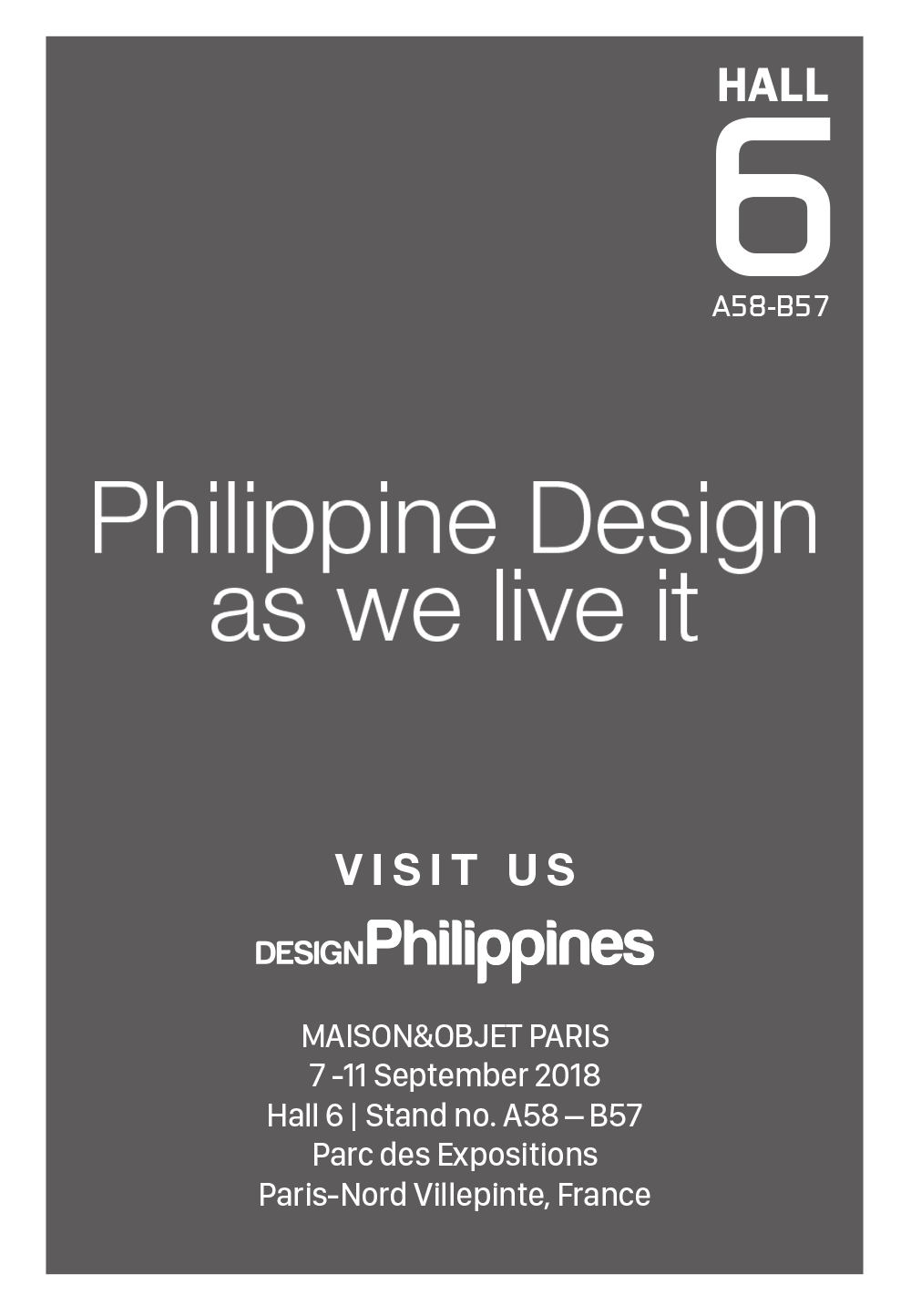 Design Philippines at MAISON&OBJET Paris | 7 – 11 September 2018  | Parc des Expositions, Paris Nord Villepinte, France | HALL 6 | Stand no. A58-B57