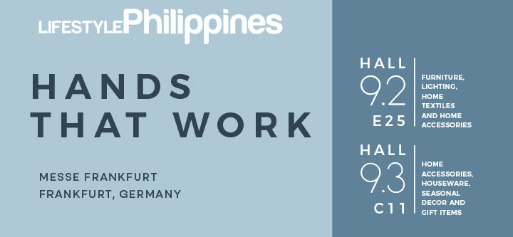 LIFESTYLEPhilippines | HANDS THAT WORK | Messe Frankfurt, Frankfurt, Germany | Hall 9.2 E25, Hall 9.3 C11