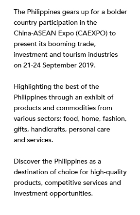 The Philippines gears up for a bolder country participation in the China-ASEAN Expo (CAEXPO) to present its booming trade, investment and tourism industries on 21-24 September 2019. Highlighting the best of the Philippines through an exhibit of products and commtodities from various sectors: food, home, fashion, gifts, handicrafts, personal care and services. Discover the Philippines as a destination of choice for high-quality products, competitive services and investment opportunities.